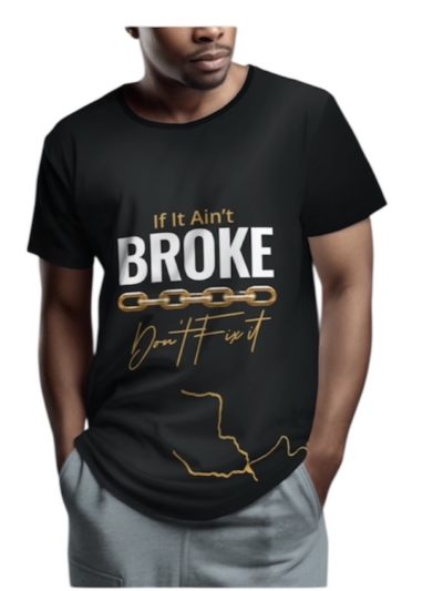 IF IT AIN'T BROKE T-SHIRT
